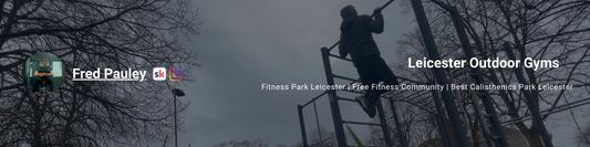 Leicester outdoor calisthenics blog banner featuring Fred Pauley, the blog writer, with a fitness athlete performing pull-ups at a Leicester calisthenics park. Showcasing street workout, bodyweight training, and free outdoor gym facilities in Leicester.