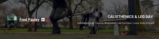 Calisthenics leg training blog. Author Fred Pauley. Skool and Instagram Icons. Publishing date. Bodyweight leg exercises. Lower body strength.
